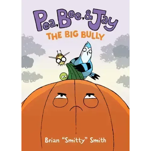 Pea, Bee, & Jay #6: The Big Bully: A Graphic Novel